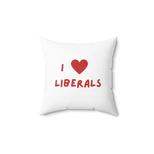 I Love Liberals | Spun Polyester Square Pillow