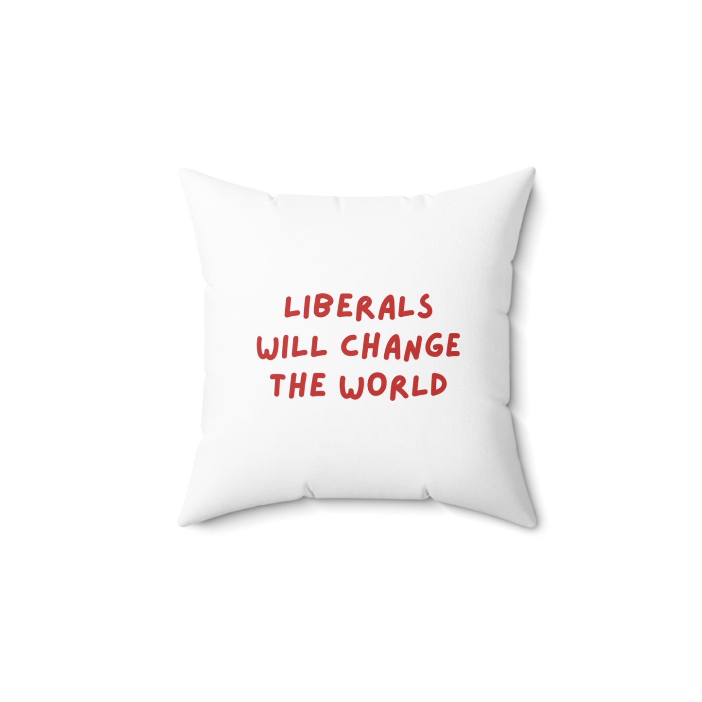 Liberals Will Change The World | Spun Polyester Square Pillow