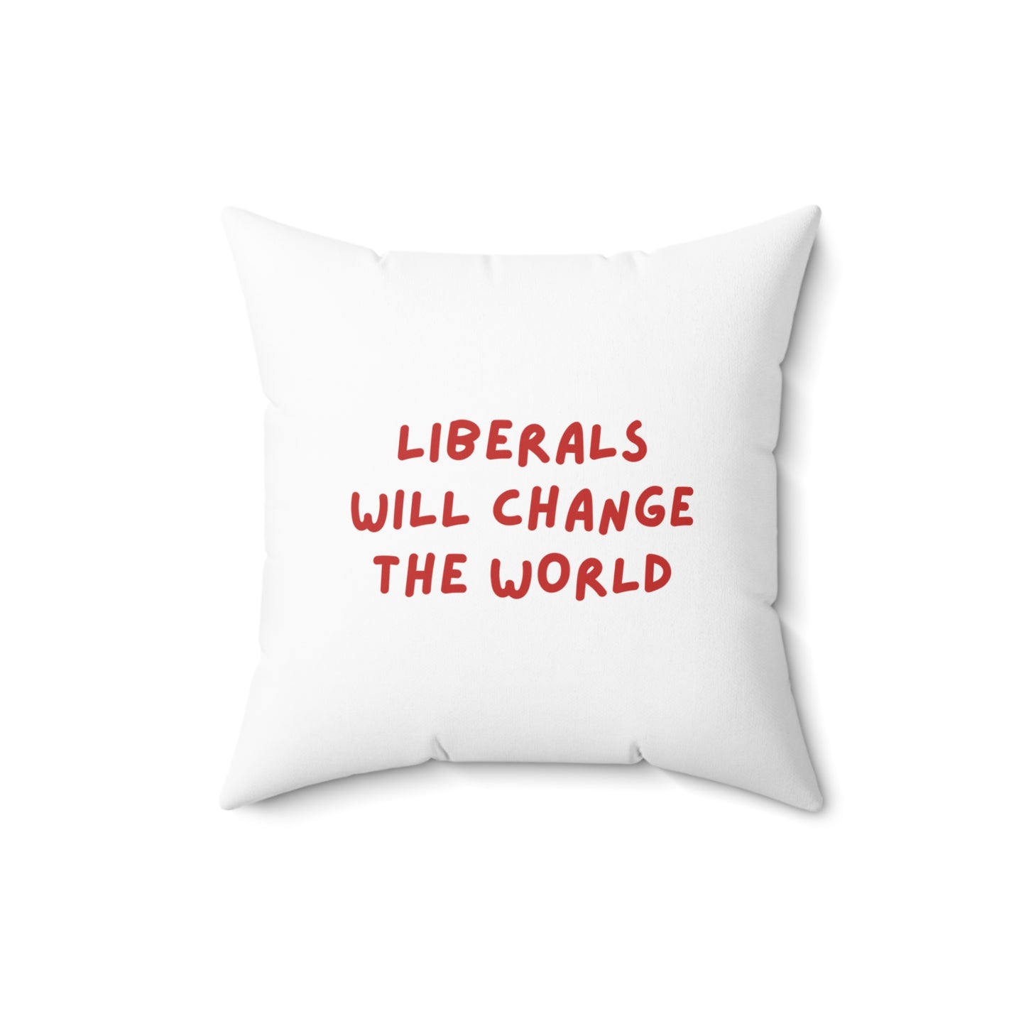 Liberals Will Change The World | Spun Polyester Square Pillow