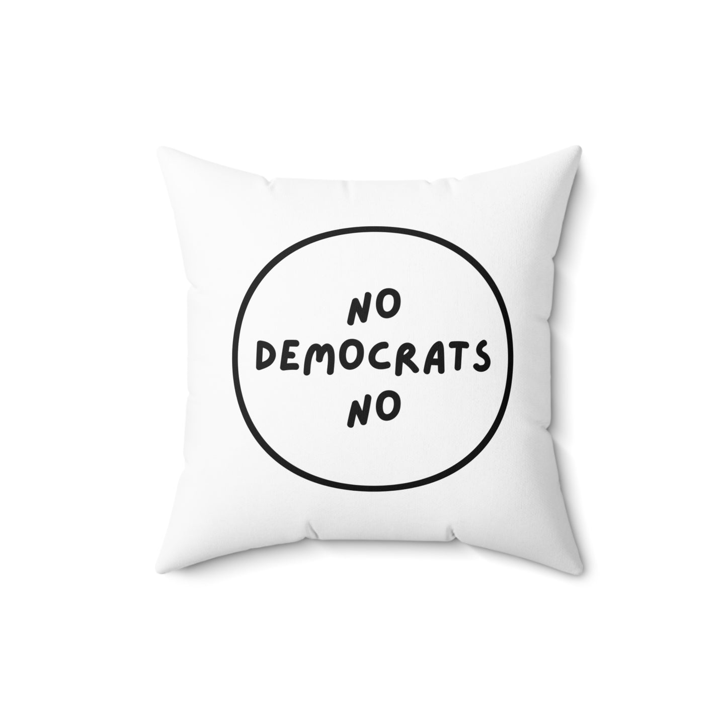 No Democrats No | Spun Polyester Square Pillow