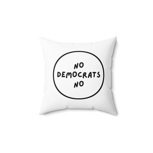 No Democrats No | Spun Polyester Square Pillow